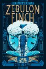 The Death and Life of Zebulon Finch, Volume Two: Empire Decayed