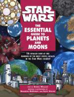The Essential Guide to Planets and Moons: Star Wars