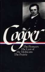 James Fenimore Cooper: The Leatherstocking Tales I: The Pioneers, The Last of the Mohicans, The Prairie (The Library of America)