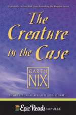 The Creature In The Case: An Old Kingdom Novella