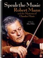 Speak The Music: Robert Mann And The Mysteries Of Chamber Music