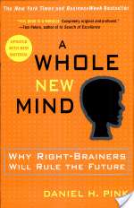 A Whole New Mind: Why Right-brainers Will Rule the Future