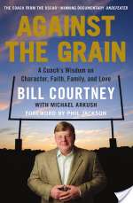 Against the Grain: A Coach's Wisdom on Character, Faith, Family, and Love