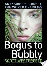 Bogus to Bubbly: An Insider's Guide to the World of Uglies