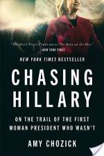Chasing Hillary: Ten Years, Two Presidential Campaigns, And One Intact Glass Ceiling