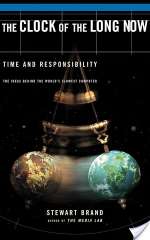 Clock of the Long Now: Time and Responsibility: The Ideas Behind the World's Slowest Computer