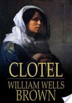 Clotel: or, The President's Daughter