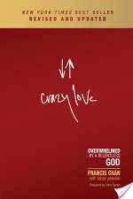 Crazy Love: Overwhelmed by a Relentless God