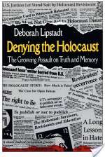 Denying the Holocaust: The Growing Assault on Truth and Memory