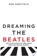Dreaming The Beatles: The Love Story Of One Band And The Whole World