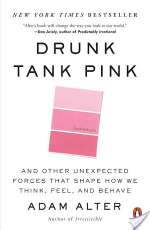 Drunk Tank Pink: And Other Unexpected Forces that Shape How We Think, Feel, and Behave