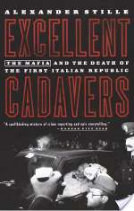 Excellent Cadavers: The Mafia and the Death of the First Italian Republic