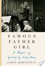 Famous Father Girl: A Memoir Of Growing Up Bernstein