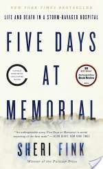 Five Days at Memorial: Life and Death in a Storm-Ravaged Hospital