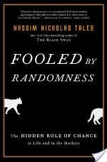 Fooled by Randomness: The Hidden Role of Chance in Life and in the Markets