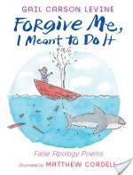 Forgive Me, I Meant to Do It: False Apology Poems