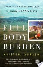 Full Body Burden: Growing Up in the Nuclear Shadow of Rocky Flats
