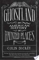 Ghostland: An American History In Haunted Places
