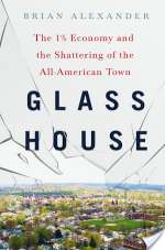 Glass House: The 1% Economy and the Shattering of the All-American Town