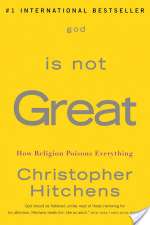 God Is Not Great: How Religion Poisons Everything