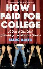 How I Paid for College: A Novel of Sex, Theft, Friendship & Musical Theater