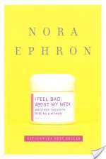I Feel Bad about My Neck: And Other Thoughts on Being a Woman