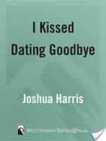 I Kissed Dating Goodbye: A New Attitude Toward Relationships and Romance