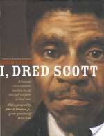 I, Dred Scott: A Fictional Slave Narrative Based on the Life and Legal Precedent of Dred Scott