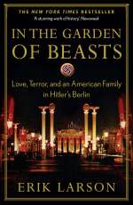 In the Garden of Beasts: Love, Terror, and an American Family in Hitler's Berlin