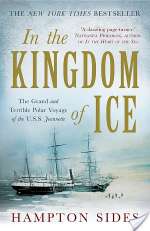 In the Kingdom of Ice: The Grand and Terrible Polar Voyage of the USS Jeannette