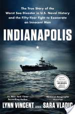 Indianapolis: The True Story Of The Worst Sea Disaster In U.S. Naval History And The Fifty-Year Fight To Exonerate An Innocent Man