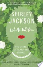 Let Me Tell You: New Stories, Essays, And Other Writings