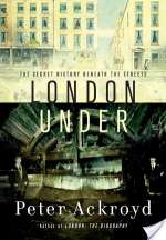 London Under: The Secret History Beneath the Streets