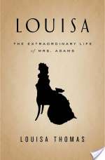 Louisa: The Extraordinary Life Of Mrs. Adams