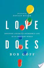 Love Does: Discover a Secretly Incredible Life in an Ordinary World