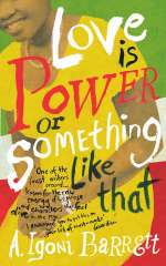 Love Is Power, Or Something Like That: Stories