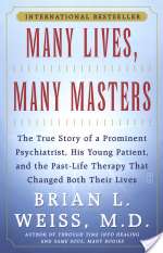 Many Lives, Many Masters: The True Story of a Prominent Psychiatrist, His Young Patient, and the Past Life Therapy That Changed Both Their Lives