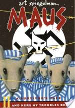 Maus II: A Survivor's Tale: And Here My Troubles Began