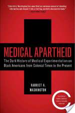 Medical Apartheid: The Dark History of Medical Experimentation on Black Americans from Colonial Times to the Present