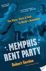 Memphis Rent Party: The Blues, Rock & Soul In Music's Hometown