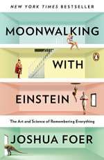 Moonwalking with Einstein: The Art and Science of Remembering Everything