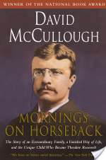 Mornings on Horseback: The Story of an Extraordinary Family, a Vanished Way of Life, and the Unique Child Who Became Theodore Roosevelt