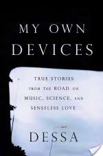 My Own Devices: True Stories From The Road On Music, Science, And Senseless Love