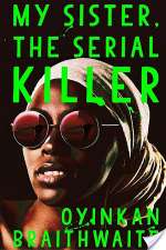 My Sister, The Serial Killer: A Novel