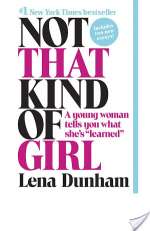 Not That Kind of Girl: A Young Woman Tells You What She's "Learned"