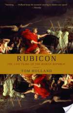 Rubicon: The Last Years of the Roman Republic