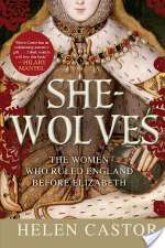 She-Wolves: The Women Who Ruled England Before Elizabeth