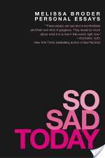 So Sad Today: Personal Essays