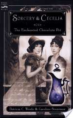 Sorcery & Cecelia: or The Enchanted Chocolate Pot
