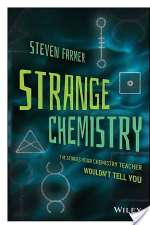 Strange Chemistry: The Stories Your Chemistry Teacher Wouldn't Tell You